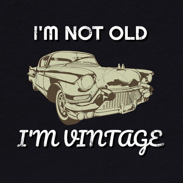 I'm Not Old I Am Vintage American Classic Car by Tracy